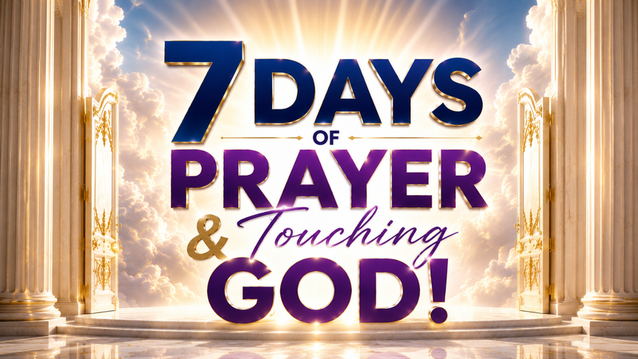 7 Days of Prayer & Touching God
