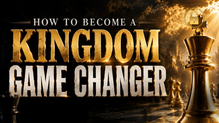 How to Become a Kingdom Game Changer