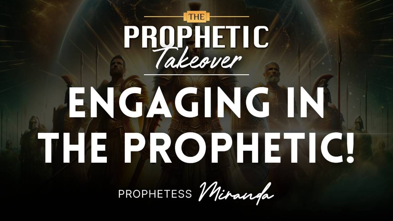 Engaging In The Prophetic!