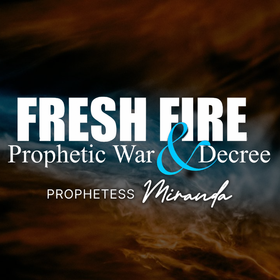 Fresh Fire Prophetic War & Decree